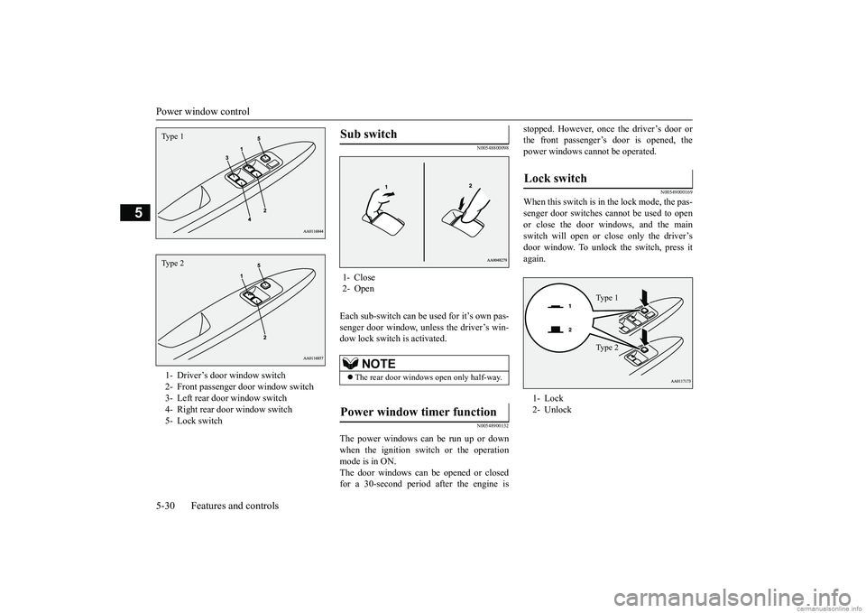 MITSUBISHI MIRAGE G4 2018 (in English) Owners Manual Power window control 5-30 Features and controls
5
N00548800098
Each sub-switch can be used for it’s own pas- senger door window, unless the driver’s win-dow lock switch is activated.
N00548900132
MITSUBISHI MIRAGE G4 2018 (in English) Owners Manual Power window control 5-30 Features and controls
5
N00548800098
Each sub-switch can be used for it’s own pas- senger door window, unless the driver’s win-dow lock switch is activated.
N00548900132