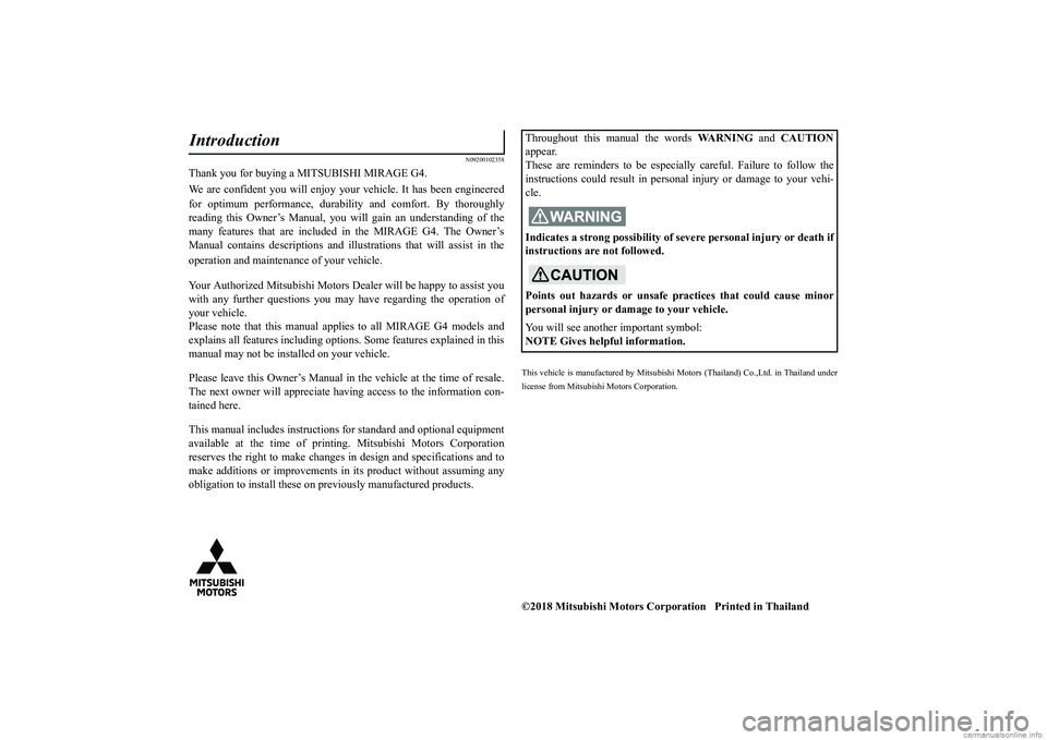 MITSUBISHI MIRAGE G4 2019 Owners Manual (in English) N09200102358
Thank you for buying a MITSUBISHI MIRAGE G4. We are confident you will enjoy your
vehicle. It has
been engineered
for optimum performance, durability and comfort. By thoroughly readin MITSUBISHI MIRAGE G4 2019 Owners Manual (in English) N09200102358
Thank you for buying a MITSUBISHI MIRAGE G4. We are confident you will enjoy your
vehicle. It has
been engineered
for optimum performance, durability and comfort. By thoroughly readin