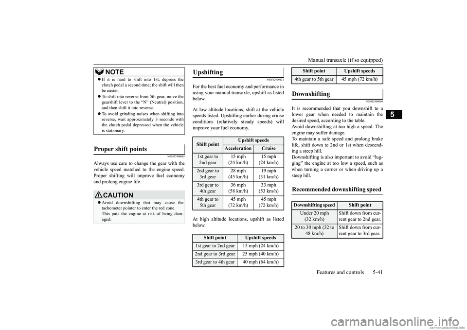 MITSUBISHI MIRAGE G4 2019 Owners Manual (in English) Manual transaxle (if so equipped)
Features and controls 5-41
5
N00537400065
Always use care to cha
nge the gear with the
vehicle speed matched
to the engine speed.
Proper shifting will
improve MITSUBISHI MIRAGE G4 2019 Owners Manual (in English) Manual transaxle (if so equipped)
Features and controls 5-41
5
N00537400065
Always use care to cha
nge the gear with the
vehicle speed matched
to the engine speed.
Proper shifting will
improve