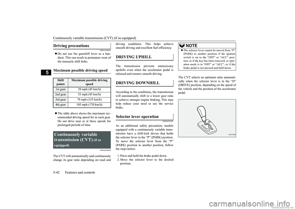 MITSUBISHI MIRAGE G4 2019 Owners Manual (in English) Continuously variable transmission (CVT) (if so equipped) 5-42 Features and controls
5
N00513100244
Do not use the gearshift lever as a han- drest. This can result
in premature wear of
the tran MITSUBISHI MIRAGE G4 2019 Owners Manual (in English) Continuously variable transmission (CVT) (if so equipped) 5-42 Features and controls
5
N00513100244
Do not use the gearshift lever as a han- drest. This can result
in premature wear of
the tran