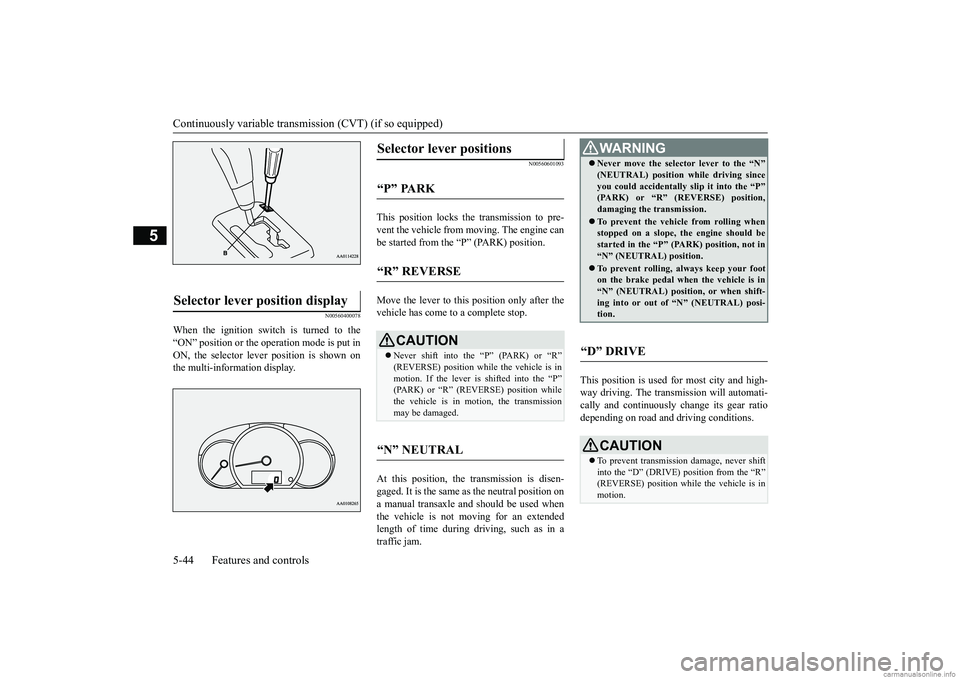 MITSUBISHI MIRAGE G4 2019 Owners Manual (in English) Continuously variable transmission (CVT) (if so equipped) 5-44 Features and controls
5
N00560400078
When the ignition switch is turned to the “ON” position or the ope
ration mode is put in
ON, t MITSUBISHI MIRAGE G4 2019 Owners Manual (in English) Continuously variable transmission (CVT) (if so equipped) 5-44 Features and controls
5
N00560400078
When the ignition switch is turned to the “ON” position or the ope
ration mode is put in
ON, t