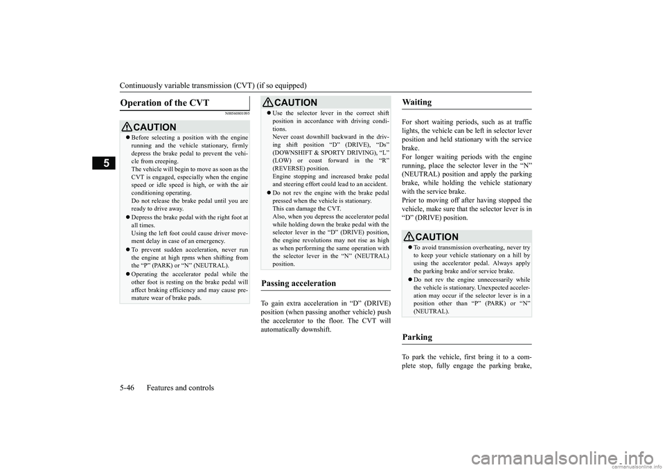MITSUBISHI MIRAGE G4 2019 Owners Manual (in English) Continuously variable transmission (CVT) (if so equipped) 5-46 Features and controls
5
N00560801095
To gain extra acceleration in “D” (DRIVE) position (when passing another vehicle) push the accel MITSUBISHI MIRAGE G4 2019 Owners Manual (in English) Continuously variable transmission (CVT) (if so equipped) 5-46 Features and controls
5
N00560801095
To gain extra acceleration in “D” (DRIVE) position (when passing another vehicle) push the accel