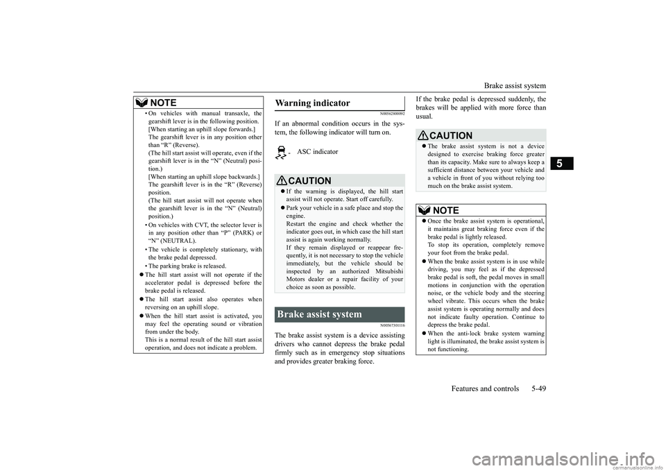 MITSUBISHI MIRAGE G4 2019 Owners Manual (in English) Brake assist system
Features and controls 5-49
5
N00562800092
If an abnormal condition occurs in the sys- tem, the following indicator will turn on.
N00567301116
The brake assist system is a device a MITSUBISHI MIRAGE G4 2019 Owners Manual (in English) Brake assist system
Features and controls 5-49
5
N00562800092
If an abnormal condition occurs in the sys- tem, the following indicator will turn on.
N00567301116
The brake assist system is a device a