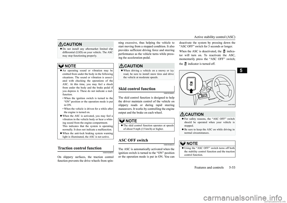MITSUBISHI MIRAGE G4 2019 (in English) User Guide Active stability control (ASC) Features and controls 5-53
5
N00559200076
On slippery surfaces, the traction control function prevents the drive wheels from spin-
ning excessive, thus helping the vehi MITSUBISHI MIRAGE G4 2019 (in English) User Guide Active stability control (ASC) Features and controls 5-53
5
N00559200076
On slippery surfaces, the traction control function prevents the drive wheels from spin-
ning excessive, thus helping the vehi