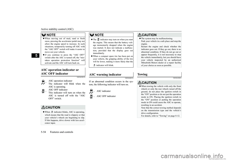 MITSUBISHI MIRAGE G4 2019 (in English) User Guide Active stability control (ASC) 5-54 Features and controls
5
N00546500118
N00546600119
If an abnormal condition occurs in the sys- tem, the following i
ndicator will turn on.
N00546300031
When mov MITSUBISHI MIRAGE G4 2019 (in English) User Guide Active stability control (ASC) 5-54 Features and controls
5
N00546500118
N00546600119
If an abnormal condition occurs in the sys- tem, the following i
ndicator will turn on.
N00546300031
When mov