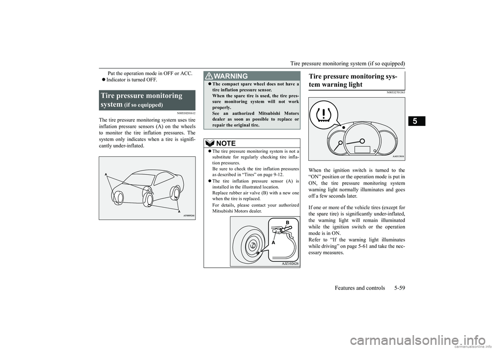 MITSUBISHI MIRAGE G4 2019 Owners Manual (in English) Tire pressure monitoring system (if so equipped)
Features and controls 5-59
5
Put the operation mode in OFF or ACC. Indicator is turned OFF.
N00530201612
The tire pressure monitoring system uses MITSUBISHI MIRAGE G4 2019 Owners Manual (in English) Tire pressure monitoring system (if so equipped)
Features and controls 5-59
5
Put the operation mode in OFF or ACC. Indicator is turned OFF.
N00530201612
The tire pressure monitoring system uses