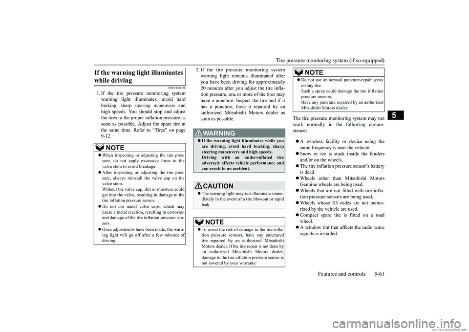 MITSUBISHI MIRAGE G4 2019 Owners Manual (in English) Tire pressure monitoring system (if so equipped)
Features and controls 5-61
5
N00532801566
1. If the tire pressure monitoring system warning light illumi
nates, avoid hard
braking, sharp steering m MITSUBISHI MIRAGE G4 2019 Owners Manual (in English) Tire pressure monitoring system (if so equipped)
Features and controls 5-61
5
N00532801566
1. If the tire pressure monitoring system warning light illumi
nates, avoid hard
braking, sharp steering m