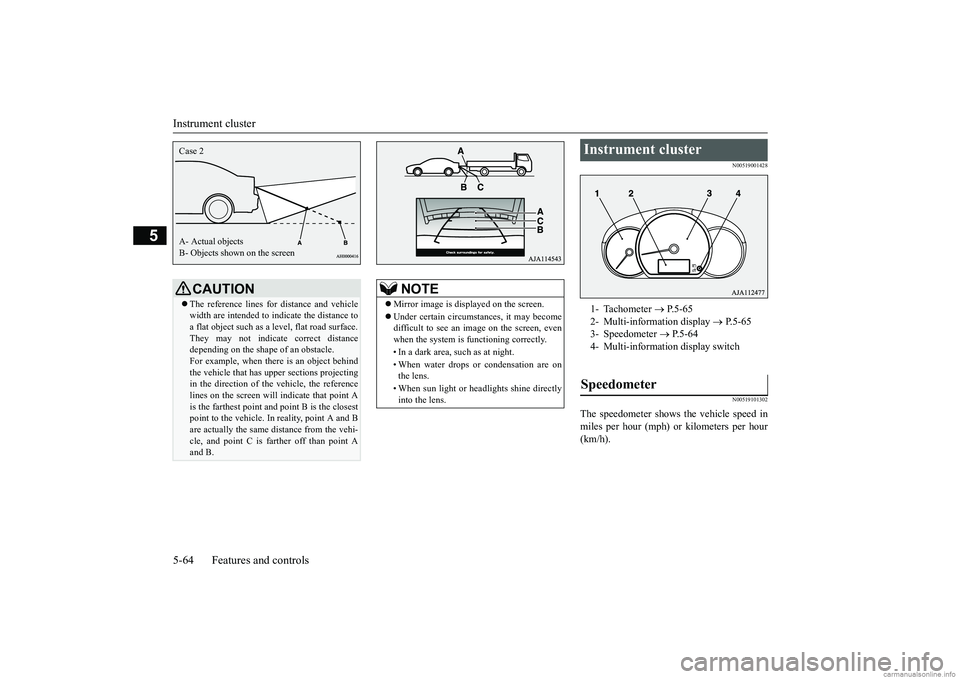 MITSUBISHI MIRAGE G4 2019 (in English) User Guide Instrument cluster 5-64 Features and controls
5
N00519001428 N00519101302
The speedometer shows
the vehicle speed in
miles per hour (mph) or kilometers per hour (km/h).
CAUTION The reference lin MITSUBISHI MIRAGE G4 2019 (in English) User Guide Instrument cluster 5-64 Features and controls
5
N00519001428 N00519101302
The speedometer shows
the vehicle speed in
miles per hour (mph) or kilometers per hour (km/h).
CAUTION The reference lin