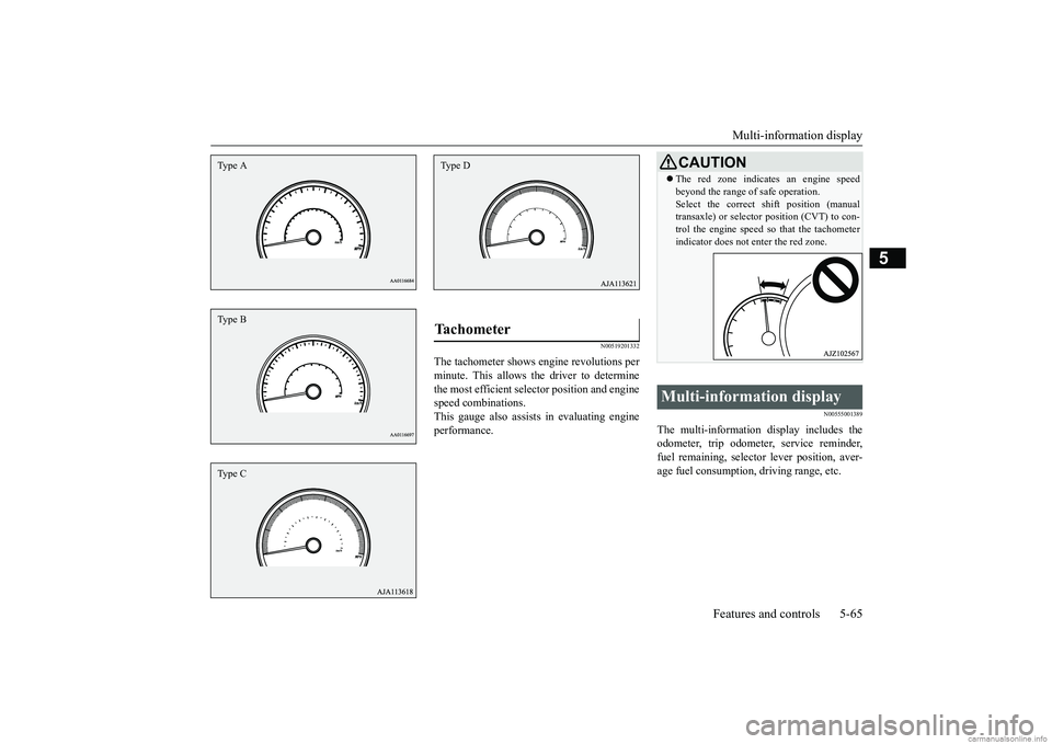 MITSUBISHI MIRAGE G4 2019  Owners Manual (in English) Multi-information display 
Features and controls 5-65
5
N00519201332
The tachometer shows e 
ngine revolutions per 
minute. This allows the driver to determine the most efficient sele 
ctor position a