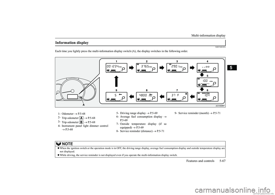 MITSUBISHI MIRAGE G4 2019 (in English) User Guide Multi-information display
Features and controls 5-67
5
N00574801054
Each time you lightly press the multi-inf
ormation display switch (A), the disp
lay switches in the following order.
Information d MITSUBISHI MIRAGE G4 2019 (in English) User Guide Multi-information display
Features and controls 5-67
5
N00574801054
Each time you lightly press the multi-inf
ormation display switch (A), the disp
lay switches in the following order.
Information d