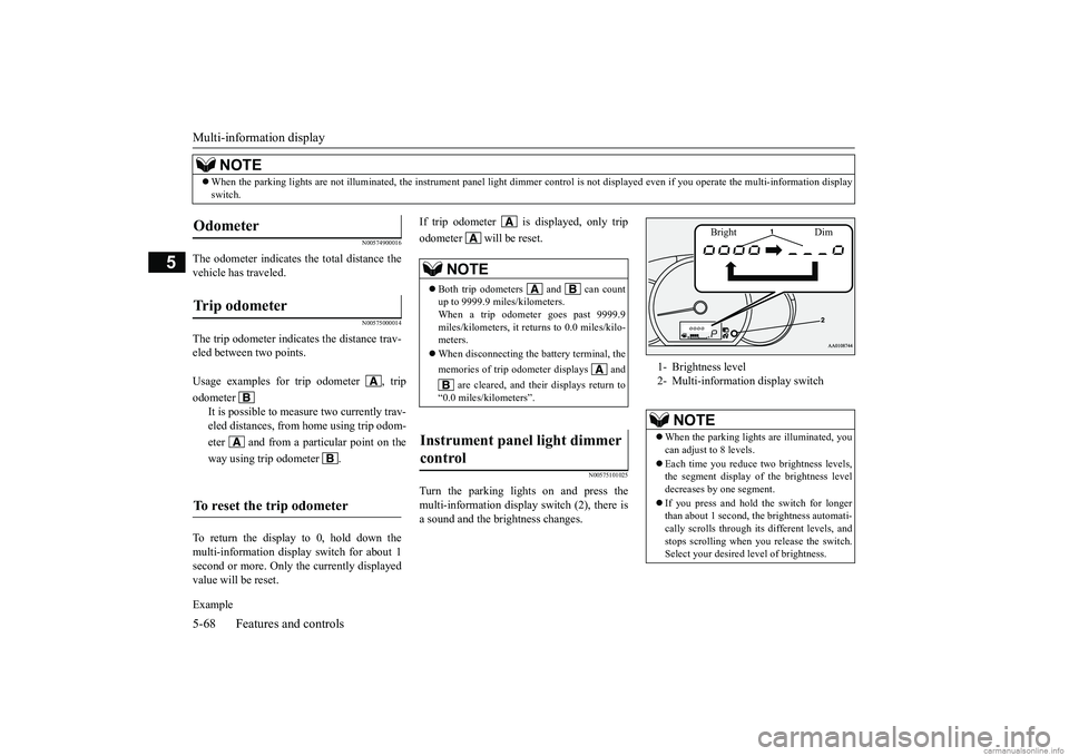 MITSUBISHI MIRAGE G4 2019 Owners Manual (in English) Multi-information display 5-68 Features and controls
5
N00574900016
The odometer indicates the total distance the vehicle has traveled.
N00575000014
The trip odometer indicates the distance trav-eled MITSUBISHI MIRAGE G4 2019 Owners Manual (in English) Multi-information display 5-68 Features and controls
5
N00574900016
The odometer indicates the total distance the vehicle has traveled.
N00575000014
The trip odometer indicates the distance trav-eled