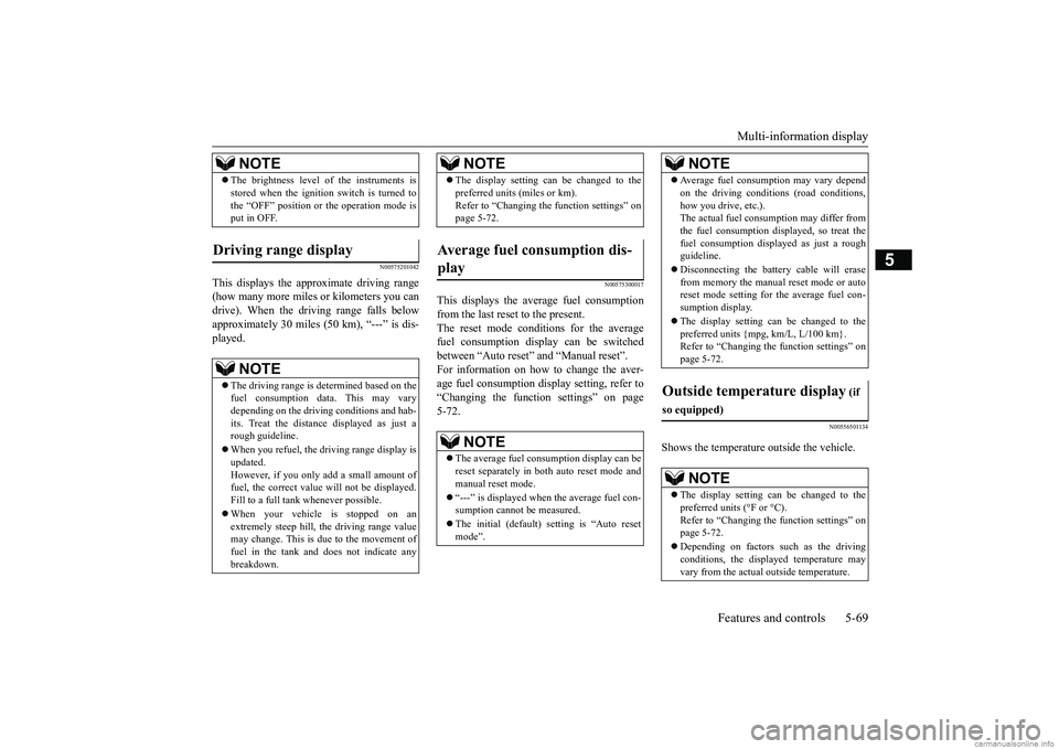 MITSUBISHI MIRAGE G4 2019 Owners Manual (in English) Multi-information display
Features and controls 5-69
5
N00575201042
This displays the approximate driving range (how many more miles or
kilometers you can
drive). When the driving range falls belo MITSUBISHI MIRAGE G4 2019 Owners Manual (in English) Multi-information display
Features and controls 5-69
5
N00575201042
This displays the approximate driving range (how many more miles or
kilometers you can
drive). When the driving range falls belo