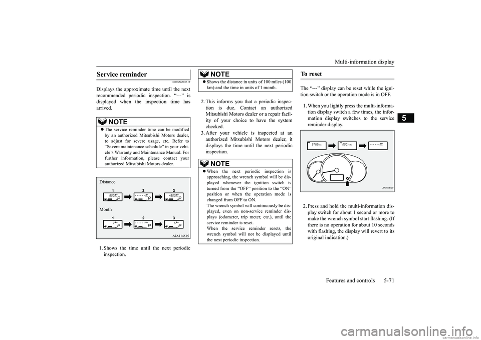 MITSUBISHI MIRAGE G4 2019  Owners Manual (in English) Multi-information display 
Features and controls 5-71
5
N00556701312
Displays the approximate time until the next recommended periodic inspection. “---” is displayed when the inspection time hasar