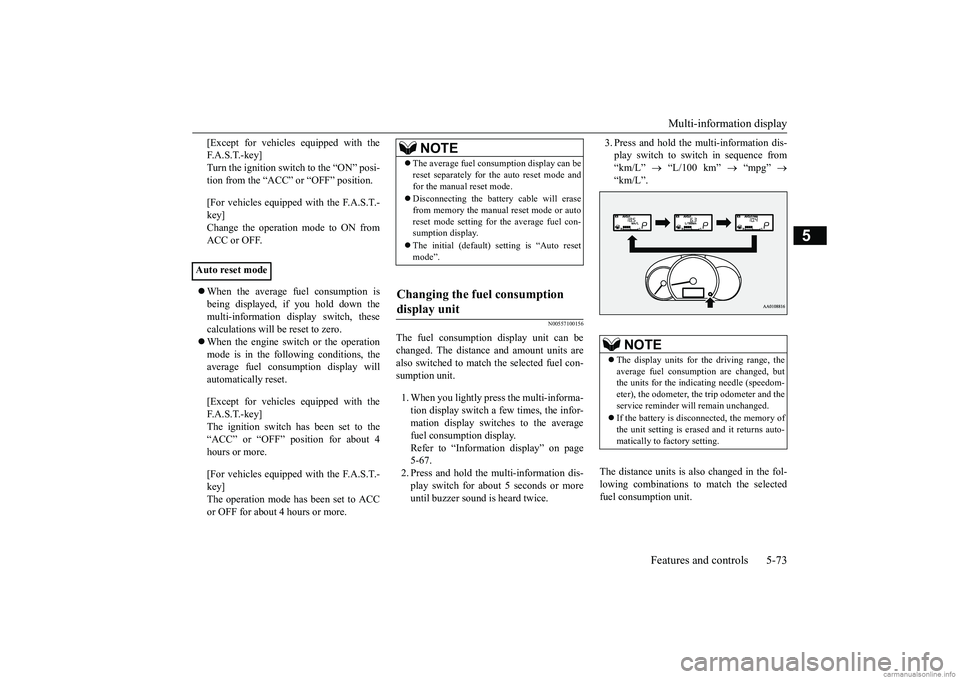 MITSUBISHI MIRAGE G4 2019  Owners Manual (in English) Multi-information display 
Features and controls 5-73
5
[Except for vehicles equipped with the F. A . S . T. - k e y ]Turn the ignition switch to the “ON” posi- tion from the “ACC” or “OFF�