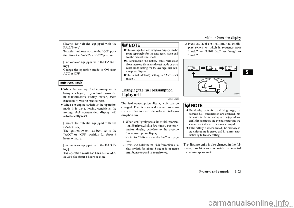 MITSUBISHI MIRAGE G4 2019  Owners Manual (in English) Multi-information display 
Features and controls 5-73
5
[Except for vehicles equipped with the F. A . S . T. - k e y ]Turn the ignition switch to the “ON” posi- tion from the “ACC” or “OFF