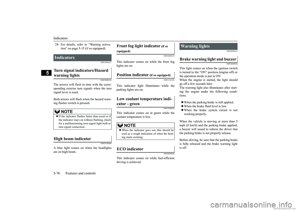 MITSUBISHI MIRAGE G4 2019 Owners Manual (in English) Indicators 5-76 Features and controls
5
N00519900127 N00520000216
The arrows will flash in time with the corre- sponding exterior turn signals when the turn signal lever is used. Both arrows will flas MITSUBISHI MIRAGE G4 2019 Owners Manual (in English) Indicators 5-76 Features and controls
5
N00519900127 N00520000216
The arrows will flash in time with the corre- sponding exterior turn signals when the turn signal lever is used. Both arrows will flas