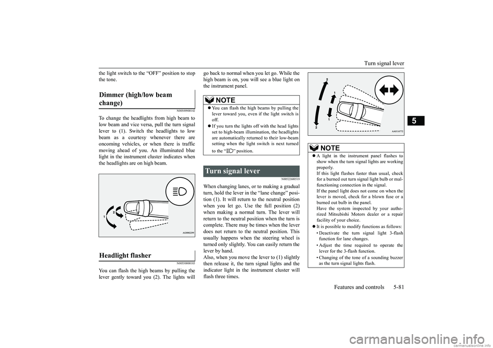 MITSUBISHI MIRAGE G4 2019 Owners Manual (in English) Turn signal lever
Features and controls 5-81
5
the light switch to the “OFF” position to stop the tone.
N00549900142
To change the headlights from high beam tolow beam and vice vers
a, pull the MITSUBISHI MIRAGE G4 2019 Owners Manual (in English) Turn signal lever
Features and controls 5-81
5
the light switch to the “OFF” position to stop the tone.
N00549900142
To change the headlights from high beam tolow beam and vice vers
a, pull the