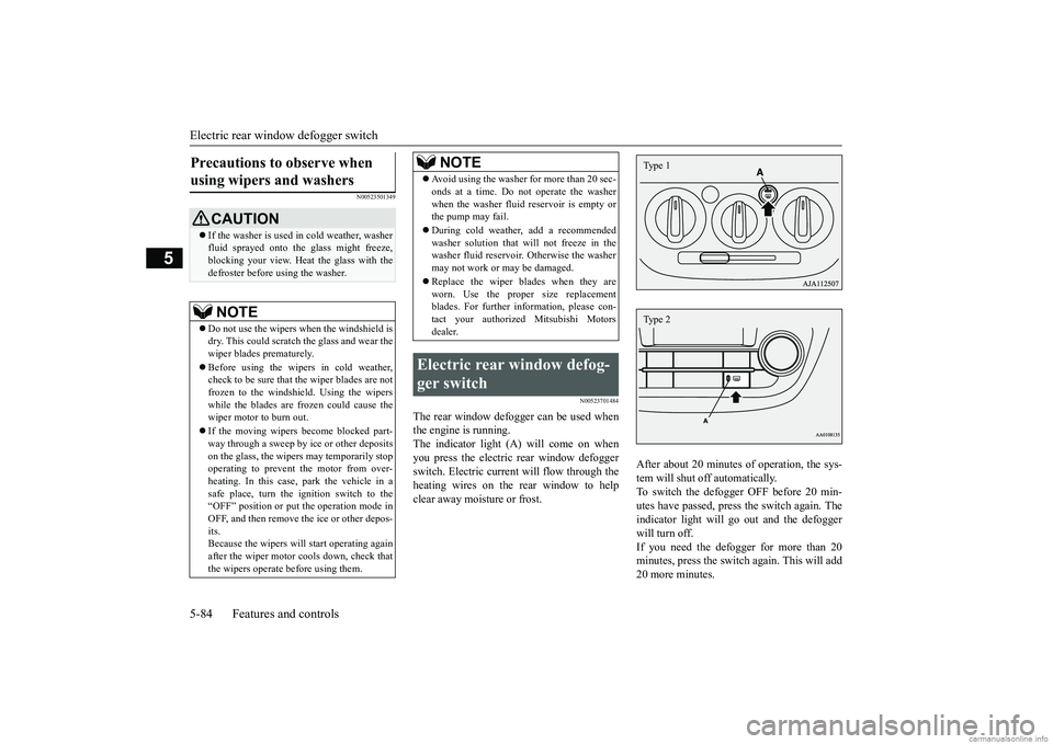 MITSUBISHI MIRAGE G4 2019 (in English) Owners Guide Electric rear window defogger switch 5-84 Features and controls
5
N00523501349
N00523701484
The rear window defogger can be used when the engine is running. The indicator light (A) will come on when MITSUBISHI MIRAGE G4 2019 (in English) Owners Guide Electric rear window defogger switch 5-84 Features and controls
5
N00523501349
N00523701484
The rear window defogger can be used when the engine is running. The indicator light (A) will come on when