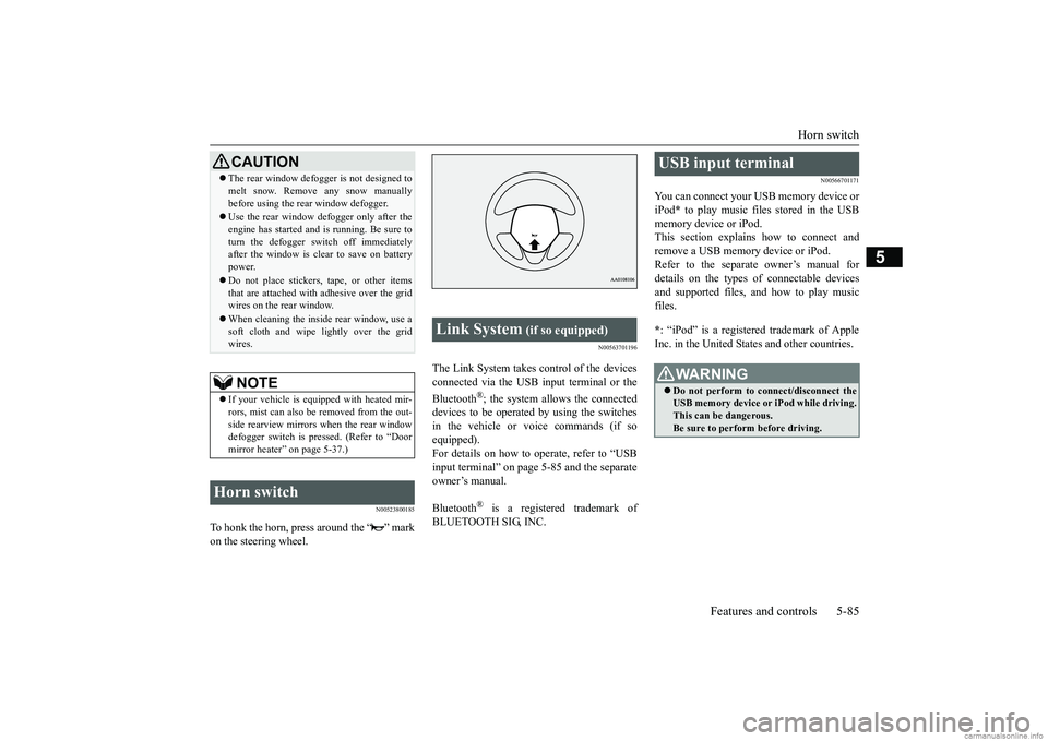 MITSUBISHI MIRAGE G4 2019 Owners Manual (in English) Horn switch
Features and controls 5-85
5
N00523800185
To honk the horn, press around the “ ” mark on the steering wheel.
N00563701196
The Link System takes co
ntrol of the devices
connected via MITSUBISHI MIRAGE G4 2019 Owners Manual (in English) Horn switch
Features and controls 5-85
5
N00523800185
To honk the horn, press around the “ ” mark on the steering wheel.
N00563701196
The Link System takes co
ntrol of the devices
connected via