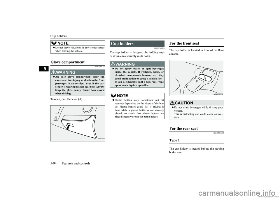 MITSUBISHI MIRAGE G4 2019 Owners Manual (in English) Cup holders 5-94 Features and controls
5
N00551501331
To open, pull the lever (A).
N00527301518
The cup holder is designed for holding cups or drink-cans secu
rely in its holes.
The cup holder is lo MITSUBISHI MIRAGE G4 2019 Owners Manual (in English) Cup holders 5-94 Features and controls
5
N00551501331
To open, pull the lever (A).
N00527301518
The cup holder is designed for holding cups or drink-cans secu
rely in its holes.
The cup holder is lo