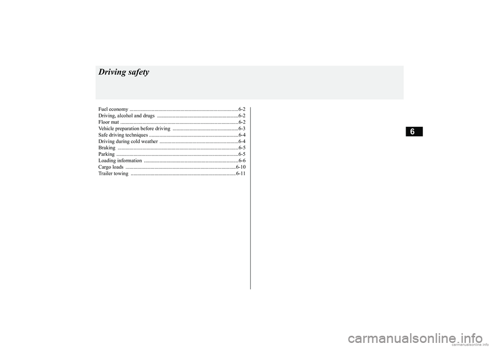MITSUBISHI MIRAGE G4 2019 Owners Manual (in English) 6
Driving safetyFuel economy .......
...........
...........
............
...........
.........
........
.........
.....6-2
Driving, alcohol and drugs ..
...........
...........
...........
....... MITSUBISHI MIRAGE G4 2019 Owners Manual (in English) 6
Driving safetyFuel economy .......
...........
...........
............
...........
.........
........
.........
.....6-2
Driving, alcohol and drugs ..
...........
...........
...........
.......