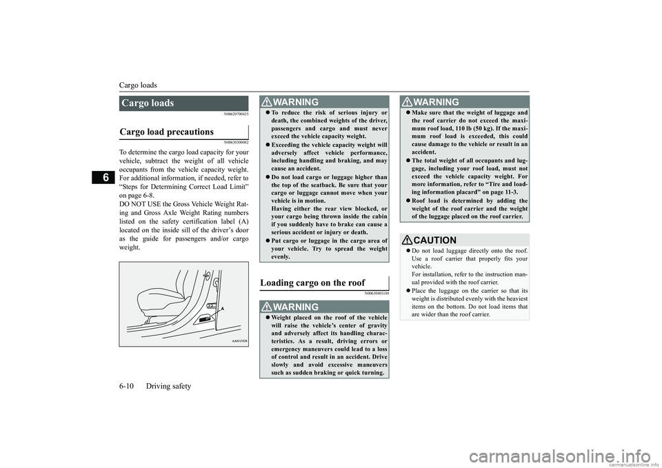 MITSUBISHI MIRAGE G4 2019 Owners Manual (in English) Cargo loads 6-10 Driving safety
6
N00629700435 N00630300082
To determine the cargo load capacity for your vehicle, subtract the
weight of all vehicle
occupants from the vehi
cle capacity weight.
MITSUBISHI MIRAGE G4 2019 Owners Manual (in English) Cargo loads 6-10 Driving safety
6
N00629700435 N00630300082
To determine the cargo load capacity for your vehicle, subtract the
weight of all vehicle
occupants from the vehi
cle capacity weight.