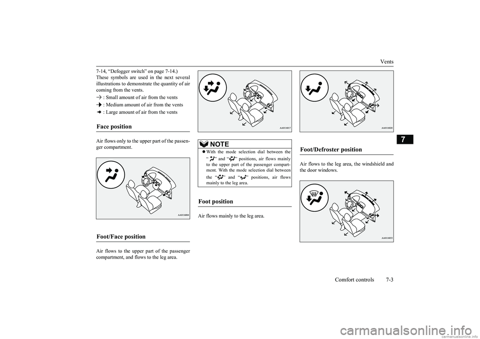 MITSUBISHI MIRAGE G4 2019 Owners Manual (in English) Vents
Comfort controls 7-3
7
7-14, “Defogger switch” on page 7-14.) These symbols are used in the next severalillustrations to demonstr
ate the quantity of air
coming from the vents. : Small a MITSUBISHI MIRAGE G4 2019 Owners Manual (in English) Vents
Comfort controls 7-3
7
7-14, “Defogger switch” on page 7-14.) These symbols are used in the next severalillustrations to demonstr
ate the quantity of air
coming from the vents. : Small a
