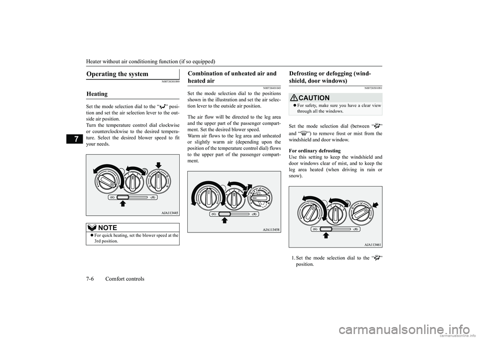 MITSUBISHI MIRAGE G4 2019 Owners Manual (in English) Heater without air conditioning function (if so equipped) 7-6 Comfort controls
7
N00738301099
Set the mode selection dial to the “ ” posi- tion and set the air sele
ction lever to the out-
side MITSUBISHI MIRAGE G4 2019 Owners Manual (in English) Heater without air conditioning function (if so equipped) 7-6 Comfort controls
7
N00738301099
Set the mode selection dial to the “ ” posi- tion and set the air sele
ction lever to the out-
side