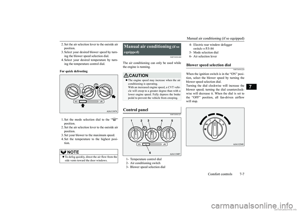 MITSUBISHI MIRAGE G4 2019 Owners Manual (in English) Manual air conditioning (if so equipped)
Comfort controls 7-7
7
2. Set the air selection le
ver to the outside air
position.3. Select your desired
blower speed by turn-
ing the blower spee
d se MITSUBISHI MIRAGE G4 2019 Owners Manual (in English) Manual air conditioning (if so equipped)
Comfort controls 7-7
7
2. Set the air selection le
ver to the outside air
position.3. Select your desired
blower speed by turn-
ing the blower spee
d se
