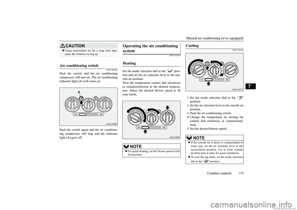 MITSUBISHI MIRAGE G4 2019 Owners Manual (in English) Manual air conditioning (if so equipped)
Comfort controls 7-9
7
N00731001488
Push the switch, and the air conditioning compressor will turn on. The air conditioningindicator light (A) will come on. P MITSUBISHI MIRAGE G4 2019 Owners Manual (in English) Manual air conditioning (if so equipped)
Comfort controls 7-9
7
N00731001488
Push the switch, and the air conditioning compressor will turn on. The air conditioningindicator light (A) will come on. P