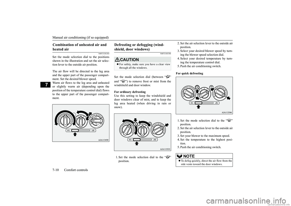 MITSUBISHI MIRAGE G4 2019  Owners Manual (in English) Manual air conditioning (if so equipped) 7-10 Comfort controls
7
N00731301292
Set the mode selection dial to the positions shown in the illustrati 
on and set the air selec- 
tion lever to the out 
si