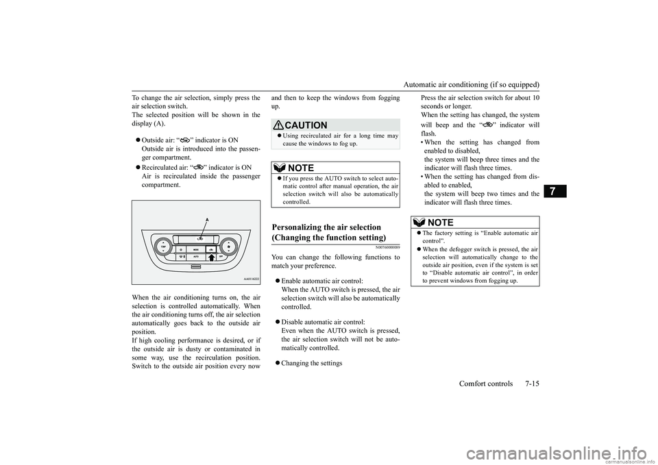 MITSUBISHI MIRAGE G4 2019  Owners Manual (in English) Automatic air conditioning (if so equipped) 
Comfort controls 7-15
7
To change the air selection, simply press the air selection switch.The selected position will be shown in the display (A).  Outs