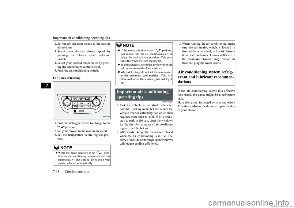 MITSUBISHI MIRAGE G4 2019  Owners Manual (in English) Important air condit
ioning operating tips 
7-18 Comfort controls
7
2. Set the air selection switch to the outside air position.3. Select your desired blower speed by pressing the blower speed selecti
