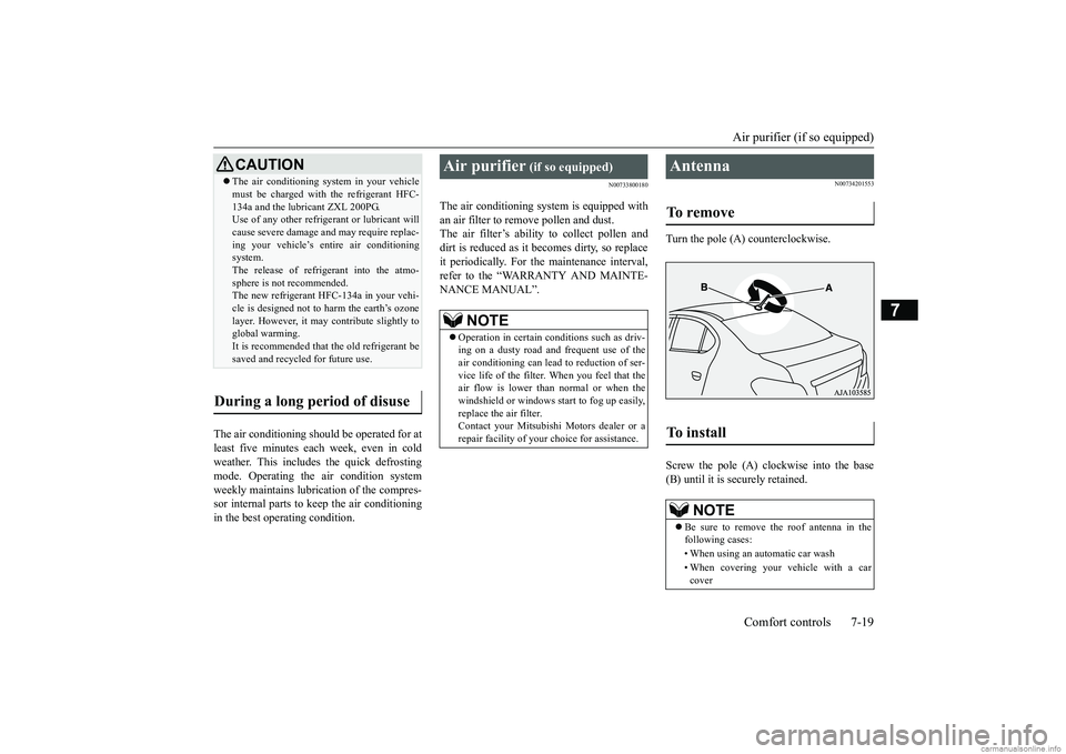 MITSUBISHI MIRAGE G4 2019 Owners Manual (in English) Air purifier (if so equipped) Comfort controls 7-19
7
The air conditioning should be operated for at least five minutes each week, even in cold weather. This includes the quick defrostingmode. Operati MITSUBISHI MIRAGE G4 2019 Owners Manual (in English) Air purifier (if so equipped) Comfort controls 7-19
7
The air conditioning should be operated for at least five minutes each week, even in cold weather. This includes the quick defrostingmode. Operati