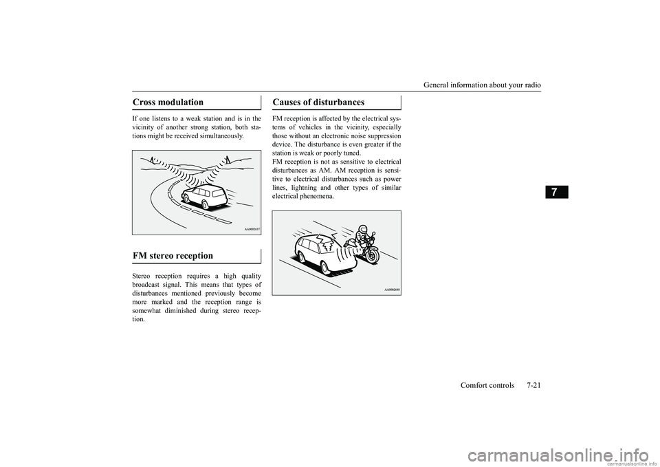 MITSUBISHI MIRAGE G4 2019  Owners Manual (in English) General information about your radio 
Comfort controls 7-21
7
If one listens to a weak station and is in the vicinity of another st 
rong station, both sta- 
tions might be received simultaneously. St