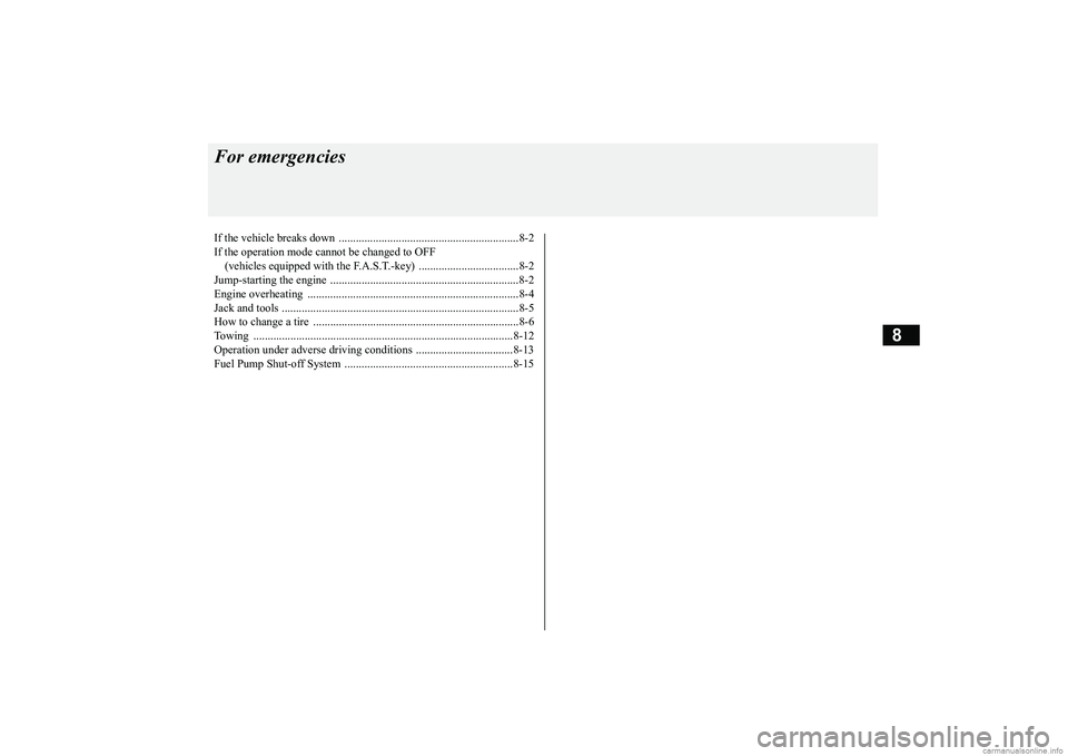 MITSUBISHI MIRAGE G4 2019 Owners Manual (in English) 8
For emergenciesIf the vehicle breaks down ...............................................................8-2 If the operation mode ca
nnot be changed to OFF
(vehicles equipped with the F.A.S.T.- MITSUBISHI MIRAGE G4 2019 Owners Manual (in English) 8
For emergenciesIf the vehicle breaks down ...............................................................8-2 If the operation mode ca
nnot be changed to OFF
(vehicles equipped with the F.A.S.T.-