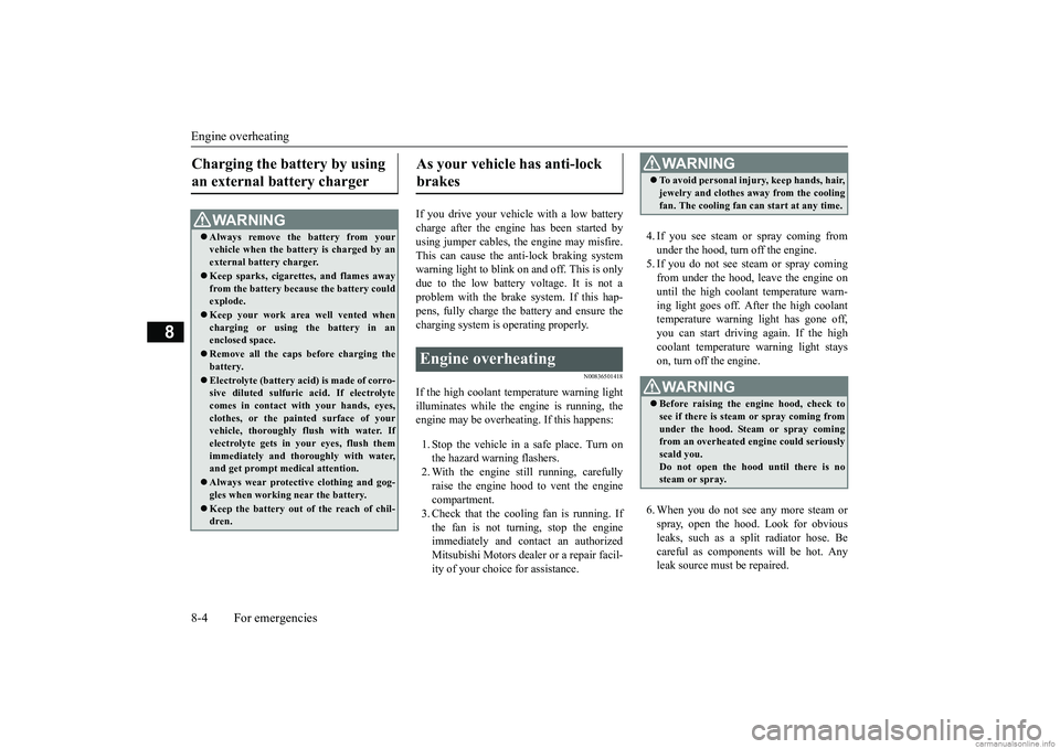 MITSUBISHI MIRAGE G4 2019 Owners Manual (in English) Engine overheating 8-4 For emergencies
8
If you drive your vehicl
e with a low battery
charge after the engine has been started byusing jumper cables, th
e engine may misfire.
This can cause the a MITSUBISHI MIRAGE G4 2019 Owners Manual (in English) Engine overheating 8-4 For emergencies
8
If you drive your vehicl
e with a low battery
charge after the engine has been started byusing jumper cables, th
e engine may misfire.
This can cause the a