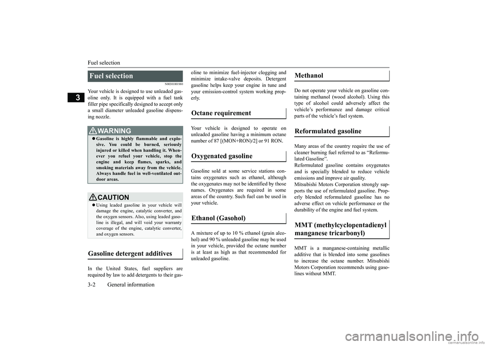 MITSUBISHI MIRAGE G4 2019 (in English) Owners Guide Fuel selection 3-2 General information
3
N00301001980
Your vehicle is designe
d to use unleaded gas-
oline only. It is equipped with a fuel tank filler pipe specifically
designed to accept only
a MITSUBISHI MIRAGE G4 2019 (in English) Owners Guide Fuel selection 3-2 General information
3
N00301001980
Your vehicle is designe
d to use unleaded gas-
oline only. It is equipped with a fuel tank filler pipe specifically
designed to accept only
a
