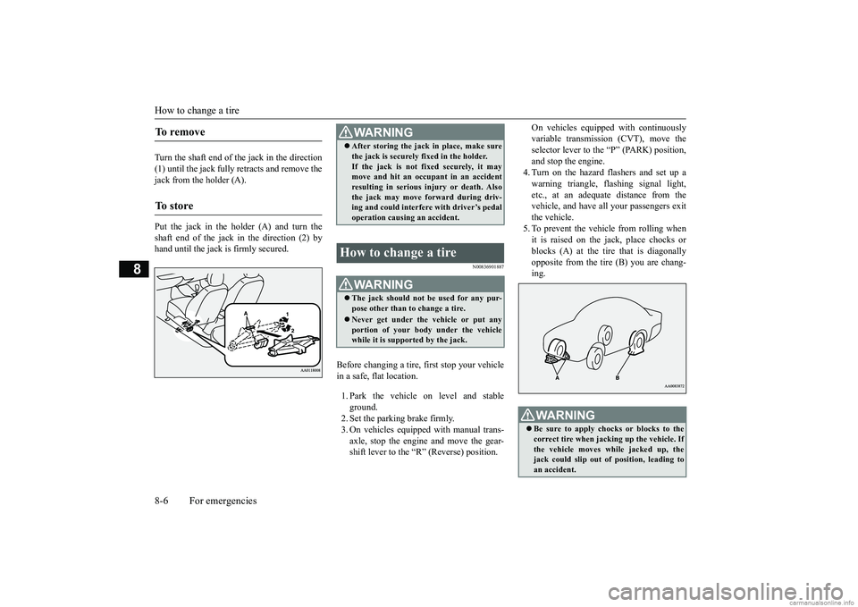 MITSUBISHI MIRAGE G4 2019 Owners Manual (in English) How to change a tire 8-6 For emergencies
8
Turn the shaft end of the jack in the direction (1) until the jack fully retracts and remove the jack from the holder (A). Put the jack in the holder (A) and MITSUBISHI MIRAGE G4 2019 Owners Manual (in English) How to change a tire 8-6 For emergencies
8
Turn the shaft end of the jack in the direction (1) until the jack fully retracts and remove the jack from the holder (A). Put the jack in the holder (A) and
