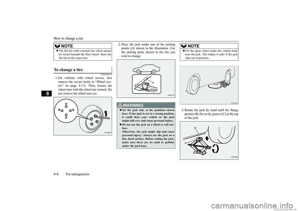 MITSUBISHI MIRAGE G4 2019  Owners Manual (in English) How to change a tire 8-8 For emergencies
8
N00849801529
1. On vehicles with  
wheel covers, first 
remove the covers (refer to “Wheel cov- ers” on page 8-11). Then, loosen thewheel nuts with the w