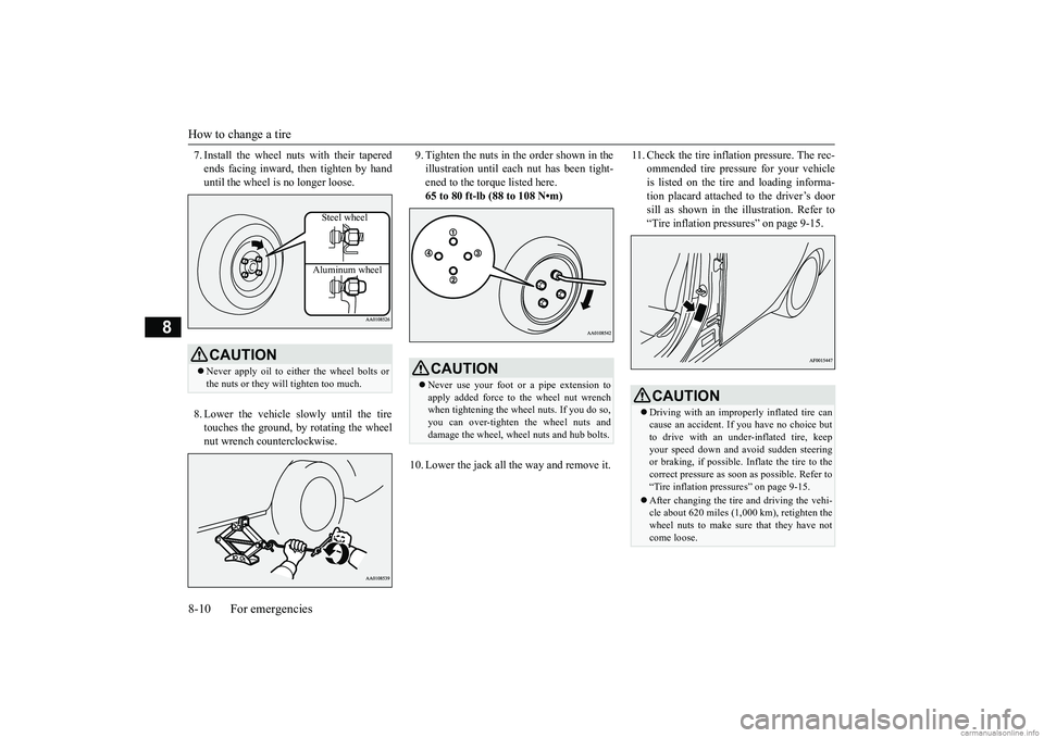 MITSUBISHI MIRAGE G4 2019 Owners Manual (in English) How to change a tire 8-10 For emergencies
8
7. Install the wheel nuts with their tapered ends facing inward, then tighten by handuntil the wheel is no longer loose. 8. Lower the vehicle slowly until t MITSUBISHI MIRAGE G4 2019 Owners Manual (in English) How to change a tire 8-10 For emergencies
8
7. Install the wheel nuts with their tapered ends facing inward, then tighten by handuntil the wheel is no longer loose. 8. Lower the vehicle slowly until t