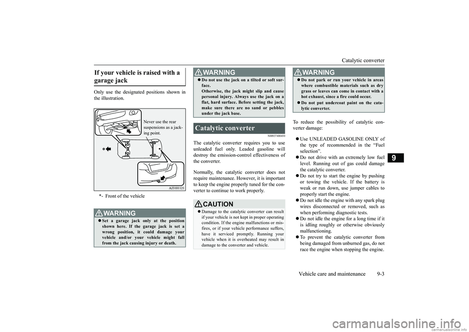 MITSUBISHI MIRAGE G4 2019 Owners Manual (in English) Catalytic converter
Vehicle care and maintenance 9-3
9
Only use the designated positions shown in the illustration.
N00937400450
The catalytic converter requires you to use unleaded fuel only. Leaded MITSUBISHI MIRAGE G4 2019 Owners Manual (in English) Catalytic converter
Vehicle care and maintenance 9-3
9
Only use the designated positions shown in the illustration.
N00937400450
The catalytic converter requires you to use unleaded fuel only. Leaded