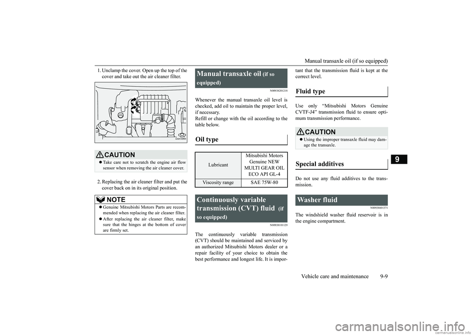 MITSUBISHI MIRAGE G4 2019 (in English) User Guide Manual transaxle oil (if so equipped) Vehicle care and maintenance 9-9
9
1. Unclamp the cover. Open up the top of the cover and take out th
e air cleaner filter.
2. Replacing the air clea
ner filte MITSUBISHI MIRAGE G4 2019 (in English) User Guide Manual transaxle oil (if so equipped) Vehicle care and maintenance 9-9
9
1. Unclamp the cover. Open up the top of the cover and take out th
e air cleaner filter.
2. Replacing the air clea
ner filte
