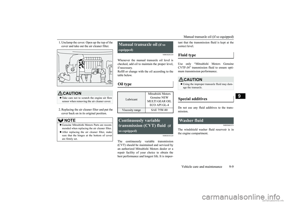 MITSUBISHI MIRAGE G4 2019  Owners Manual (in English) Manual transaxle oil (if so equipped) Vehicle care and maintenance 9-9
9
1. Unclamp the cover. Open up the top of the cover and take out th 
e air cleaner filter. 
2. Replacing the air clea 
ner filte