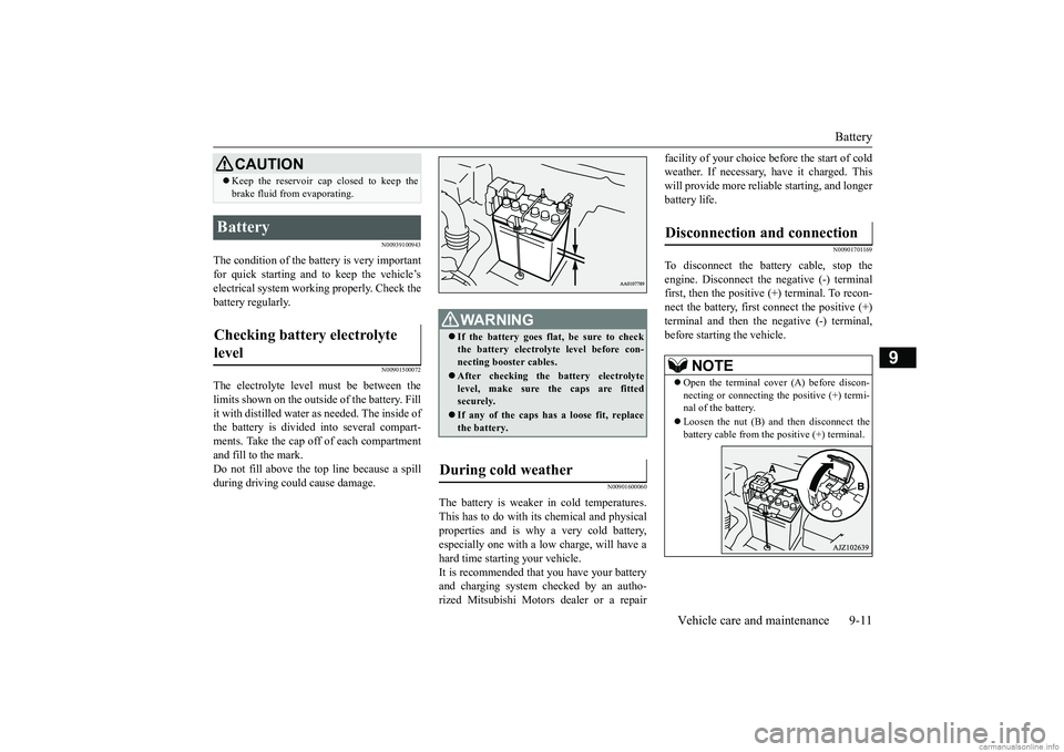 MITSUBISHI MIRAGE G4 2019 (in English) Service Manual Battery
Vehicle care and maintenance 9-11
9
N00939100943
The condition of the batte
ry is very important
for quick starting and to keep the vehicle’s electrical system working properly. Check the MITSUBISHI MIRAGE G4 2019 (in English) Service Manual Battery
Vehicle care and maintenance 9-11
9
N00939100943
The condition of the batte
ry is very important
for quick starting and to keep the vehicle’s electrical system working properly. Check the
