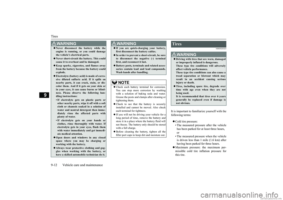 MITSUBISHI MIRAGE G4 2019 (in English) Service Manual Tires 9-12 Vehicle care and maintenance
9
N00939201635
It is important to familiarize yourself with the following terms: Cold tire pressure: • The measured pressure after the vehicle has been pa MITSUBISHI MIRAGE G4 2019 (in English) Service Manual Tires 9-12 Vehicle care and maintenance
9
N00939201635
It is important to familiarize yourself with the following terms: Cold tire pressure: • The measured pressure after the vehicle has been pa