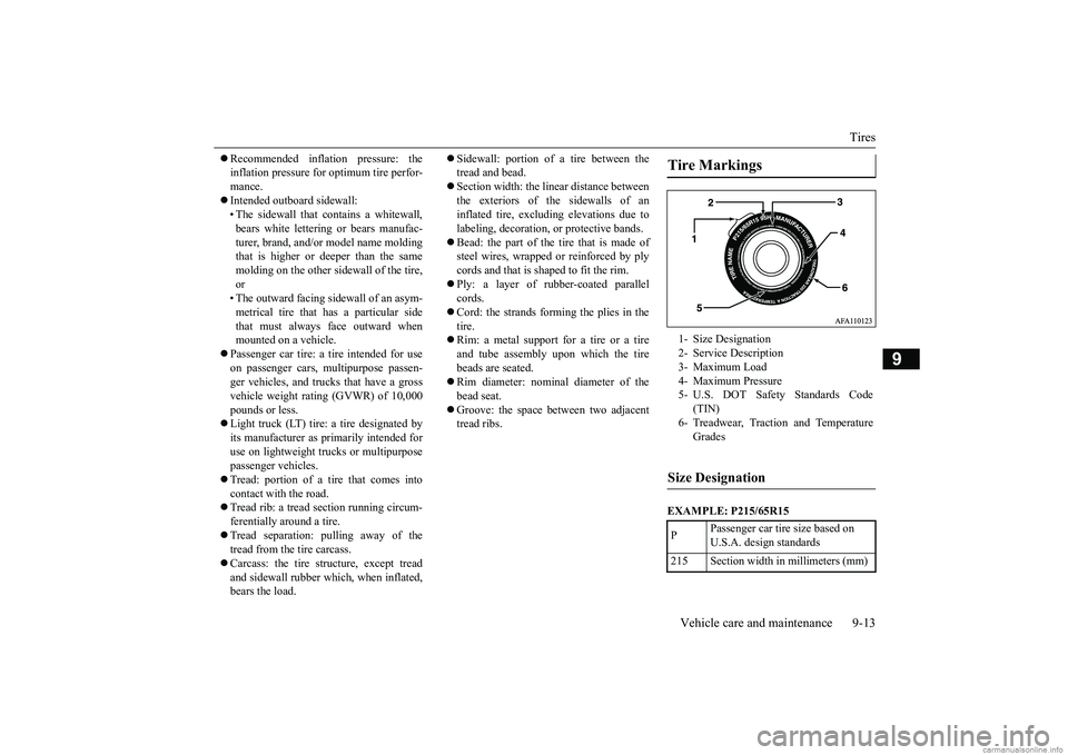 MITSUBISHI MIRAGE G4 2019 Owners Manual (in English) Tires
Vehicle care and maintenance 9-13
9
Recommended inflation pressure: the inflation pressure for optimum tire perfor-mance. Intended outboard sidewall: • The sidewall that c
ontains a MITSUBISHI MIRAGE G4 2019 Owners Manual (in English) Tires
Vehicle care and maintenance 9-13
9
Recommended inflation pressure: the inflation pressure for optimum tire perfor-mance. Intended outboard sidewall: • The sidewall that c
ontains a