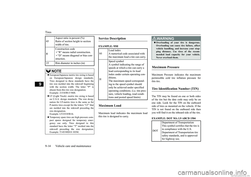 MITSUBISHI MIRAGE G4 2019  Owners Manual (in English) Tires 9-14 Vehicle care and maintenance
9
EXAMPLE: 95H Maximum load indicates the maximum load this tire is designed to carry. 
Maximum Pressure i 
ndicates the maximum 
permissible cold tire inflatio