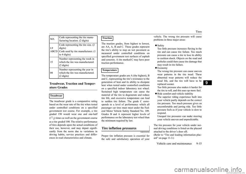MITSUBISHI MIRAGE G4 2019 Owners Manual (in English) Tires
Vehicle care and maintenance 9-15
9
The treadwear grade is a comparative rating based on the wear rate of the tire when tested under controlled conditions on a specifiedgovernment test course. MITSUBISHI MIRAGE G4 2019 Owners Manual (in English) Tires
Vehicle care and maintenance 9-15
9
The treadwear grade is a comparative rating based on the wear rate of the tire when tested under controlled conditions on a specifiedgovernment test course.