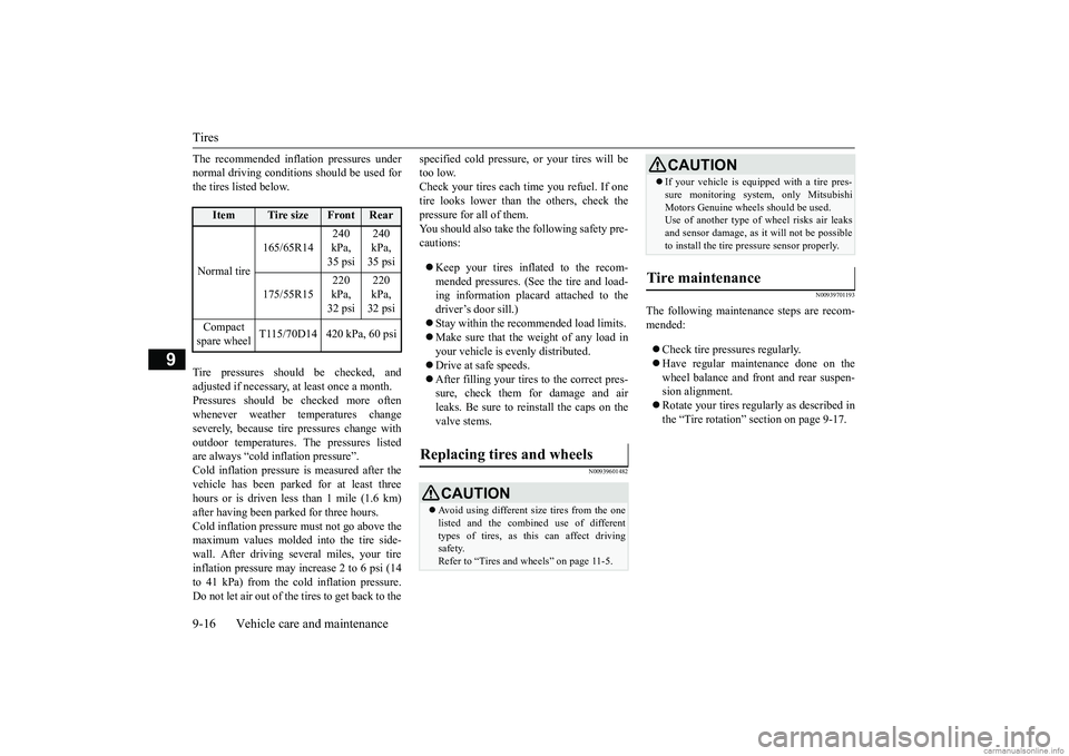 MITSUBISHI MIRAGE G4 2019 (in English) User Guide Tires 9-16 Vehicle care and maintenance
9
The recommended inflation pressures under normal driving conditions should be used forthe tires listed below. Tire pressures should be checked, and adjusted i MITSUBISHI MIRAGE G4 2019 (in English) User Guide Tires 9-16 Vehicle care and maintenance
9
The recommended inflation pressures under normal driving conditions should be used forthe tires listed below. Tire pressures should be checked, and adjusted i